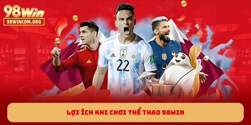 Lợi ích khi chơi Thể Thao 98WIN